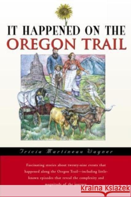 It Happened on the Oregon Trail Wagner, Tricia Martineau 9780762725793 Falcon Press Publishing