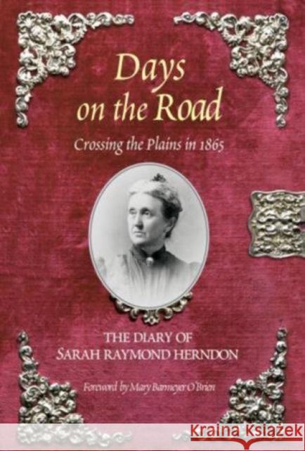 Days on the Road: Crossing the Plains in 1865: The Diary of Sarah Raymond Herndon Herndon, Sarah Raymond 9780762725816 Two Dot Books