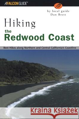 Hiking the Redwood Coast: Best Hikes Along Northern and Central California's Coastline Dan Brett 9780762725823 Falcon Press Publishing