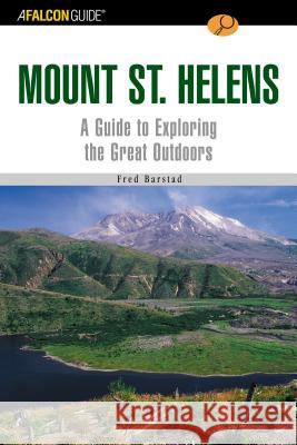 A Falconguide(r) to Mount St. Helens: A Guide to Exploring the Great Outdoors Fred Barstad 9780762728718 Falcon Press Publishing