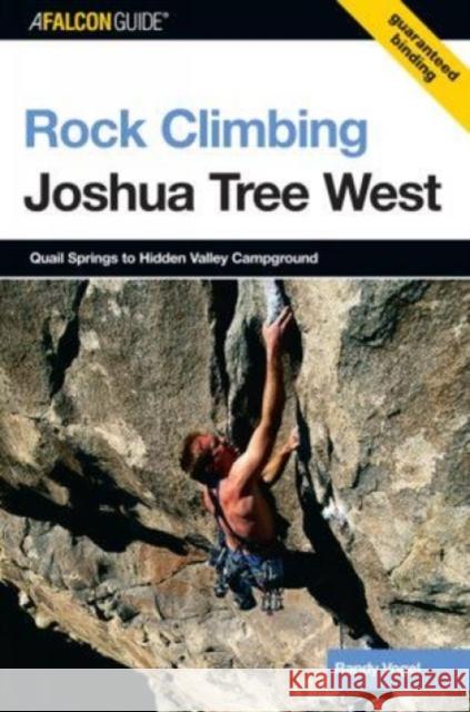 Rock Climbing Joshua Tree West: Quail Springs To Hidden Valley Campground, First Edition Vogel, Randy 9780762729654 Falcon Press Publishing