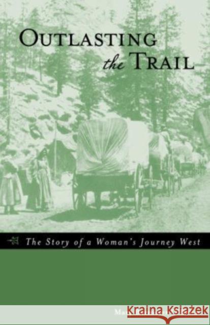 Outlasting the Trail: The Story of a Woman's Journey West Mary Barmeyer O'Brien 9780762730650 Two Dot Books