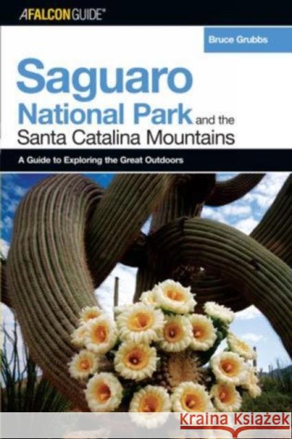 A Falconguide(r) to Saguaro National Park and the Santa Catalina Mountains Grubbs, Bruce 9780762734191 Falcon Press Publishing