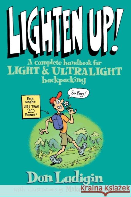 Lighten Up!: A Complete Handbook For Light And Ultralight Backpacking, First Edition Ladigin, Don 9780762737345 Falcon Press Publishing