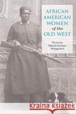 African American Women of the Old West, First Edition Wagner, Tricia Martineau 9780762739004 Two Dot Books