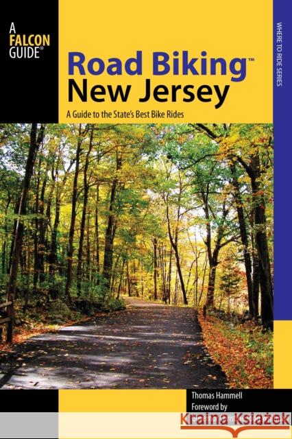 Road Biking(tm) New Jersey: A Guide to the State's Best Bike Rides Hammell, Tom 9780762742882 Falcon
