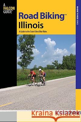Road Biking(tm) Illinois: A Guide to the State's Best Bike Rides Theodore Villaire 9780762746880 Falcon Press Publishing