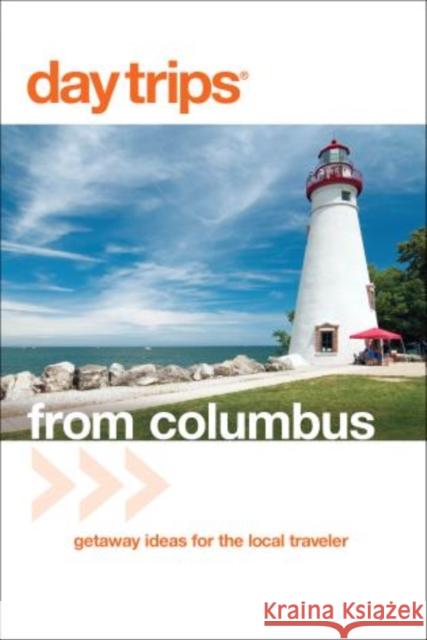Day Trips(R) from Columbus: Getaway Ideas For The Local Traveler, Third Edition Gurvis, Sandra 9780762747733 GPP Travel