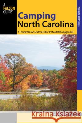 Camping North Carolina: A Comprehensive Guide To Public Tent And Rv Campgrounds, First Edition Watson, Melissa 9780762748136 FalconGuide