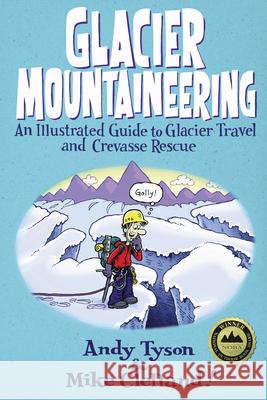 Glacier Mountaineering: An Illustrated Guide To Glacier Travel And Crevasse Rescue, Revised edition Clelland, Mike 9780762748624 Falcon