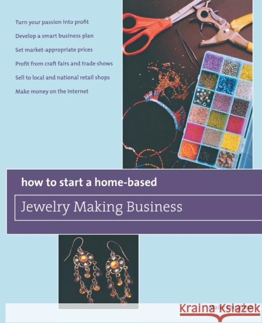 How to Start a Home-Based Jewelry Making Business: *Turn Your Passion Into Profit *Develop a Smart Business Plan *Set Market-Appropriate Prices *Profi Loughran, Maire 9780762750122 Globe Pequot Press