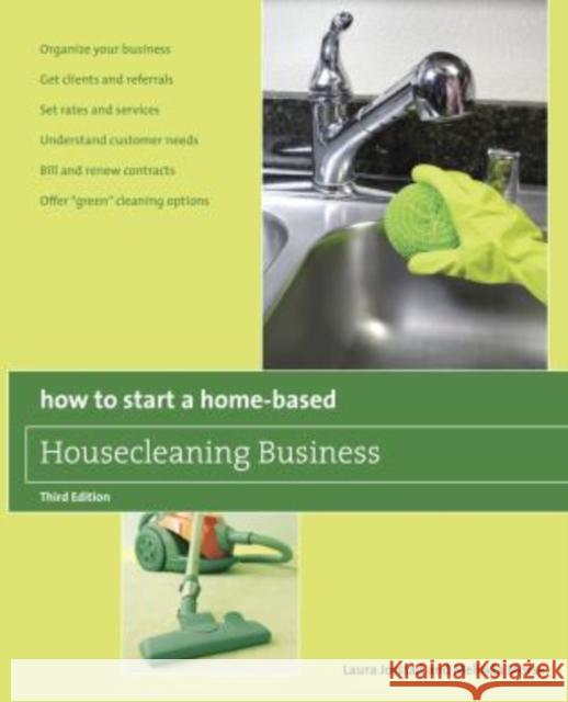 How to Start a Home-Based Housecleaning Business: * Organize Your Business * Get Clients and Referrals * Set Rates and Services * Understand Customer Laura Jorstad Melinda Morse 9780762750146 Globe Pequot Press