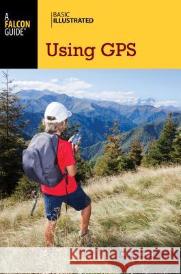Basic Illustrated Using GPS Bruce Grubbs 9780762750818 FalconGuide