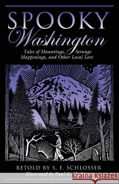 Spooky Washington: Tales Of Hauntings, Strange Happenings, And Other Local Lore S. E. Schlosser, Paul G. Hoffman 9780762751266 Rowman & Littlefield