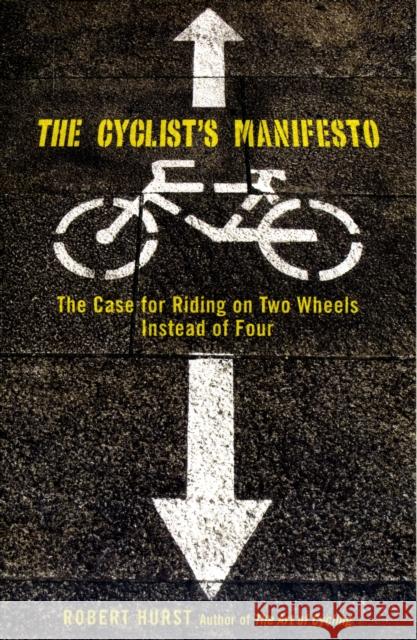 Cyclist's Manifesto: The Case for Riding on Two Wheels Instead of Four Hurst, Robert 9780762751280 Falcon