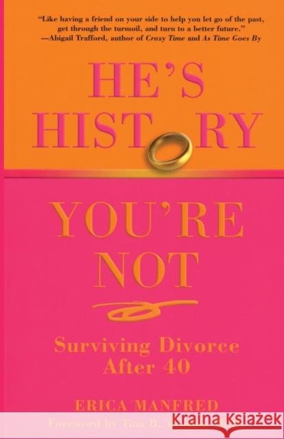 He's History, You're Not: Surviving Divorce After 40 Manfred, Erica 9780762751358