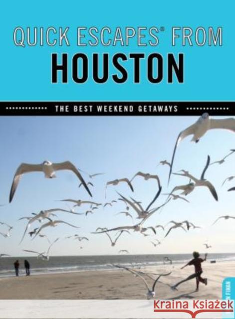 Quick Escapes(r) from Houston: The Best Weekend Getaways Finan, Kristin 9780762754007 Globe Pequot Press
