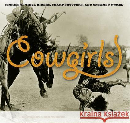 Cowgirls: Stories of Trick Riders, Sharp Shooters, and Untamed Women Editors of Twodot Books 9780762755356 Two Dot Books