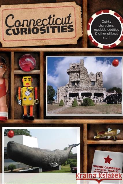 Connecticut Curiosities: Quirky Characters, Roadside Oddities & Other Offbeat Stuff Susan Campbell Bill Heald Ray Bendici 9780762759880