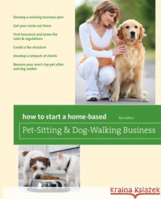 How to Start a Home-Based Pet-Sitting and Dog-Walking Business Cathy Vaughan 9780762760831 Globe Pequot Press