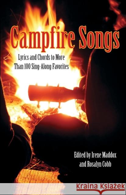Campfire Songs: Lyrics And Chords To More Than 100 Sing-Along Favorites, Fourth Edition Maddox, Irene 9780762763870 Falcon Press Publishing