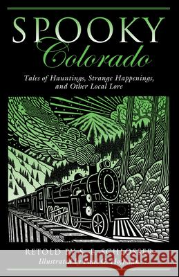 Spooky Colorado: Tales Of Hauntings, Strange Happenings, And Other Local Lore, First Edition Schlosser, S. E. 9780762764105 Globe Pequot Press