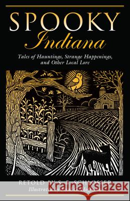 Spooky Indiana: Tales Of Hauntings, Strange Happenings, And Other Local Lore, First Edition Schlosser, S. E. 9780762764211 Globe Pequot Press
