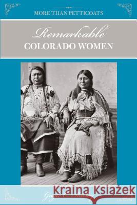 More Than Petticoats: Remarkable Colorado Women Gayle C. Shirley 9780762764440 Globe Pequot Press