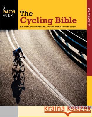 Cycling Bible: The Complete Guide for All Cyclists from Novice to Expert Barton, Robin 9780762769995 FalconGuide