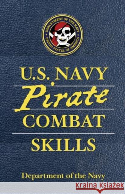 U.S. Navy Pirate Combat Skills Department of the Navy                   David Cole Wheeler 9780762770373 Lyons Press