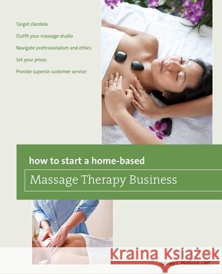 How to Start a Home-Based Massage Therapy Business Shirley L. Philbrick 9780762772049 Globe Pequot Press