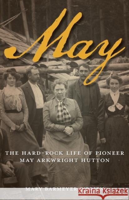 May: The Hard-Rock Life of Pioneer May Arkwright Hutton Mary Barmeyer O'Brien 9780762773459 Two Dot Books