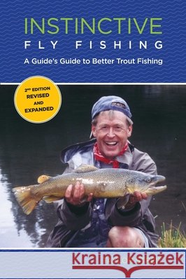 Instinctive Fly Fishing: A Guide's Guide To Better Trout Fishing, Second Edition Streit, Taylor 9780762773626