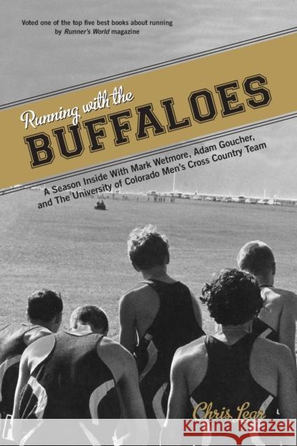 Running with the Buffaloes: A Season Inside with Mark Wetmore, Adam Goucher, and the University of Colorado Men's Cross Country Team Lear, Chris 9780762773985 Rowman & Littlefield