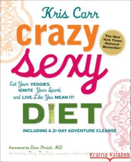Crazy Sexy Diet: Eat Your Veggies, Ignite Your Spark, and Live Like You Mean It! Carr, Kris 9780762777938 Skirt!