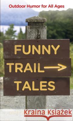 Funny Trail Tales: Outdoor Humor For All Ages, 2nd Edition Hoitsma, Amy 9780762778010 FalconGuide