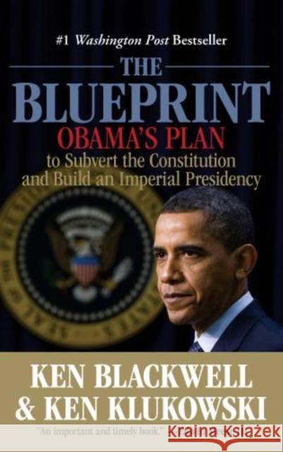 Blueprint: Obama's Plan To Subvert The Constitution And Build An Imperial Presidency Blackwell, Ken 9780762778386 Lyons Press