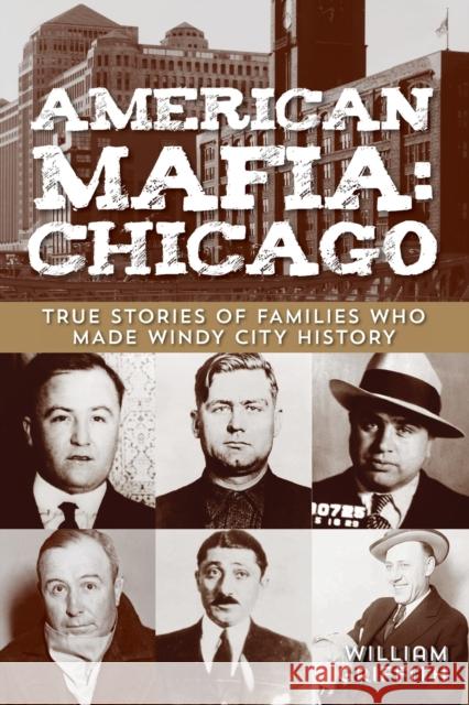 American Mafia: Chicago: True Stories Of Families Who Made Windy City History, First Edition Griffith, William 9780762778447 Globe Pequot Press