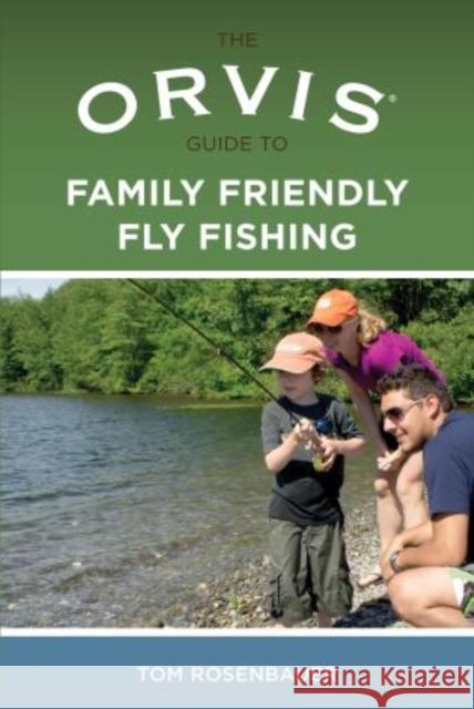 Orvis Guide to Family Friendly Fly Fishing Tom Rosenbauer 9780762779086 Lyons Press