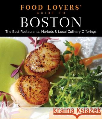 Food Lovers' Guide To(r) Boston: The Best Restaurants, Markets & Local Culinary Offerings Harris, Patricia 9780762779413