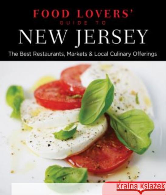 Food Lovers' Guide To(r) New Jersey: The Best Restaurants, Markets & Local Culinary Offerings Peter Genovese 9780762779444 Globe Pequot Press