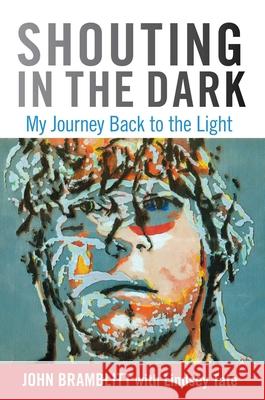 Shouting in the Dark: My Journey Back to the Light John Bramblitt Lindsey Tate Katherine Latshaw 9780762780075
