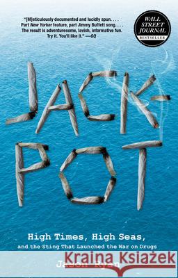 Jackpot: High Times, High Seas, and the Sting That Launched the War on Drugs Jason Ryan 9780762780303 Lyons Press