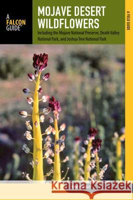 Mojave Desert Wildflowers: A Field Guide to Wildflowers, Trees, and Shrubs of the Mojave Desert, Including the Mojave National Preserve, Death Va MacKay, Pam 9780762780334 FalconGuide
