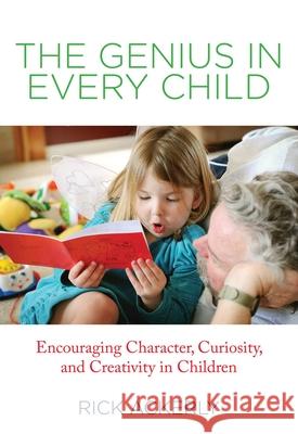 Genius in Every Child: Encouraging Character, Curiosity, And Creativity In Children Ackerly, Rick 9780762780839 Lyons Press