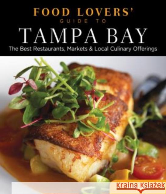 Food Lovers' Guide To(r) Tampa Bay: The Best Restaurants, Markets & Local Culinary Offerings Globe Pequot 9780762781201 Globe Pequot Press
