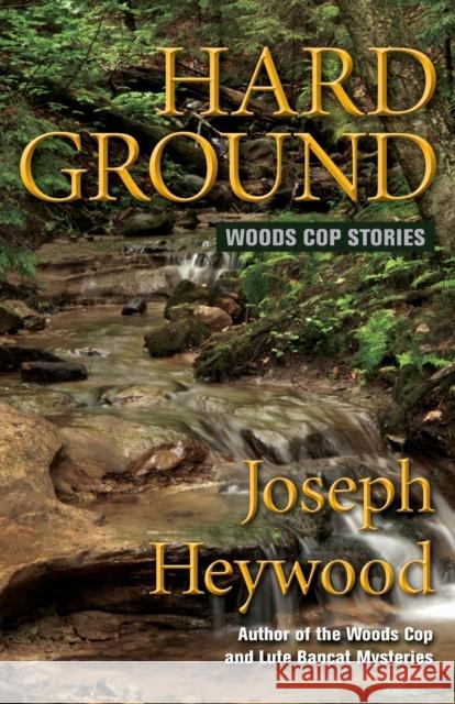 Hard Ground: Woods Cop Stories Heywood, Joseph 9780762781263