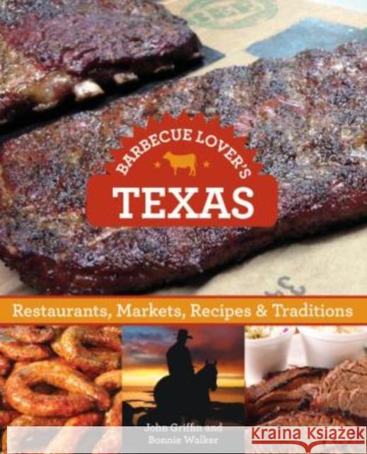 Barbecue Lover's Texas: Restaurants, Markets, Recipes & Traditions Editors of Globe Pequot Press 9780762781515 Globe Pequot Press