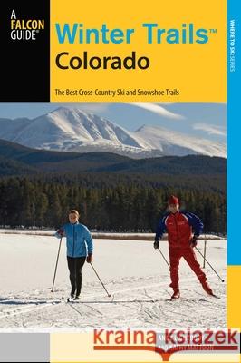 Winter Trails(TM) Colorado: The Best Cross-Country Ski And Snowshoe Trails, Third Edition Lightbody, Andy 9780762782123