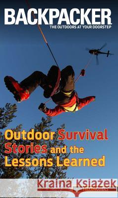 Backpacker Magazine's Outdoor Survival Stories and the Lessons Learned Molly Absolon 9780762782673 FalconGuide